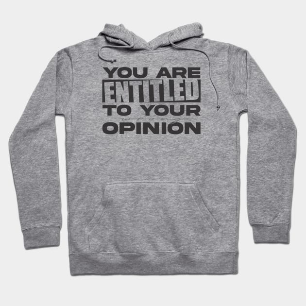 You're Entitled to Your Wrong Opinion Hoodie by altered igo